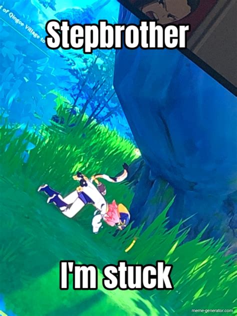 step bro im stuck|step bro im stuck : r/memes